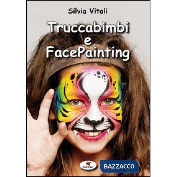 Truccabimbi e facepainting. Ediz. illustrata