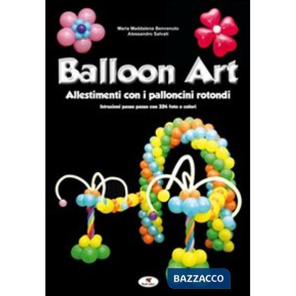 Balloon art. Allestimenti con i palloncini rotondi