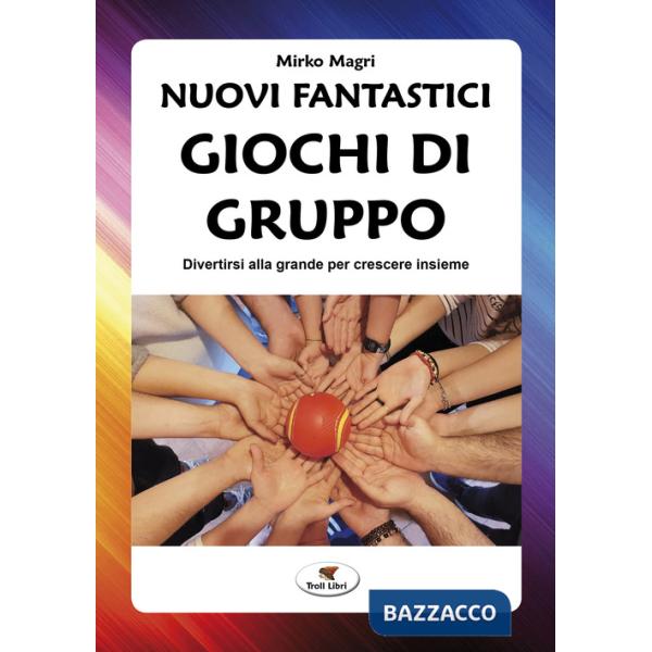 Nuovi fantastici giochi di gruppo. Divertirsi alla grande per crescere insieme. Nuova ediz.