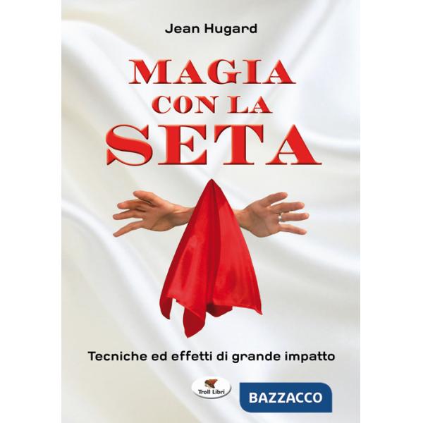 Magia con la seta. Tecniche ed effetti di grande impatto. Nuova ediz.