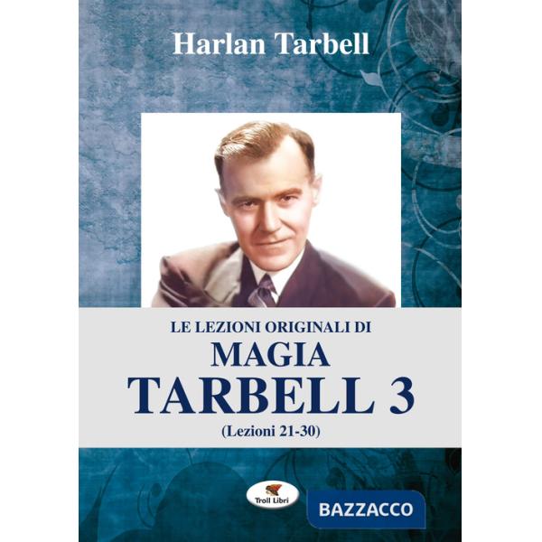 Lezioni originali di magia Tarbell (Le). Vol. 3: Lezioni 21-30