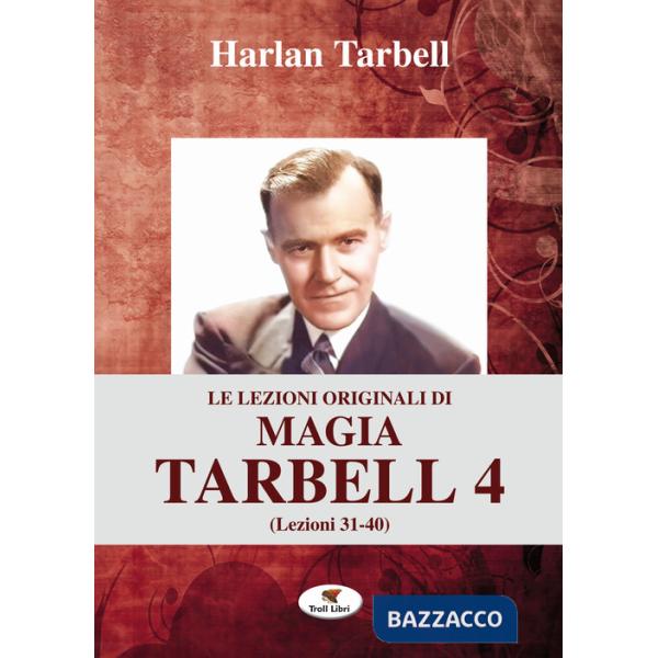 Lezioni originali di magia Tarbell (Le). Vol. 4: Lezioni 31-40