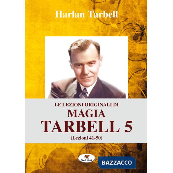 Lezioni originali di magia Tarbell. Ediz. integrale (Le). Vol. 5: Lezioni 41-50