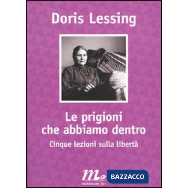 Prigioni che abbiamo dentro. Cinque lezioni sulla libertà (Le)