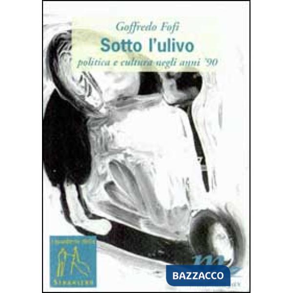 Sotto l'Ulivo. Politica e cultura negli anni '90