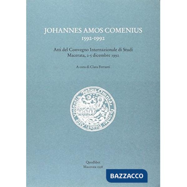 Johannes Amos Comenius (1592-1992). Atti del Convegno internazionale di studi (Macerata, 2-5 dicembre 1992)