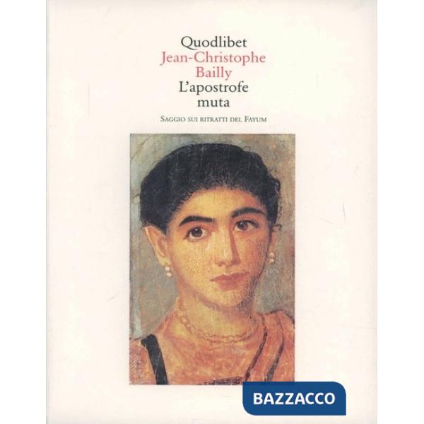 Apostrofe muta. Saggio sui ritratti del Fayum (L')