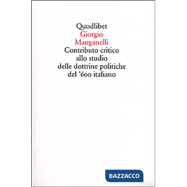 Contributo critico allo studio delle dottrine politiche del '600 italiano