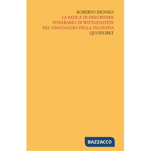 Scritti «filosofici» di Roberto Dionigi lla filosofia. Vol. 4: La fatica di descrivere. Itinerario di Wittgenstein nel linguaggi