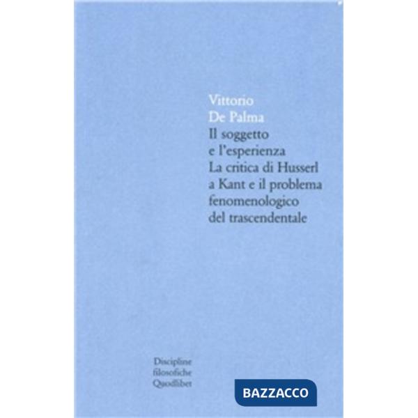 Soggetto è l'esperienza. La critica di Husserl a Kant e il problema fenomenologico trascendentale (Il)