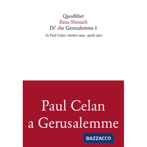 Di' che Gerusalemme è. Su Paul Celan: ottobre 1969-aprile 1970