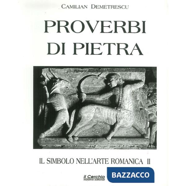Simbolo nell'arte romanica (Il). Vol. 2: Proverbi di pietra