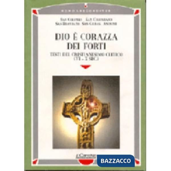 Dio è corazza dei forti. Testi del cristianesimo celtico (VI-X secolo)