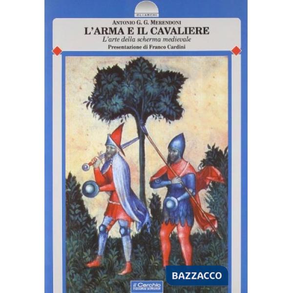 Arma e il cavaliere. L'arte della scherma medievale (L')