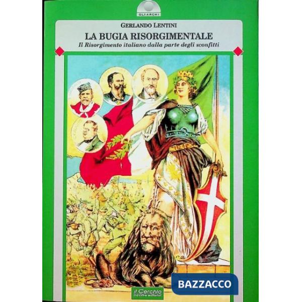 Bugia risorgimentale. Il Risorgimento italiano dalla parte degli sconfitti (La)