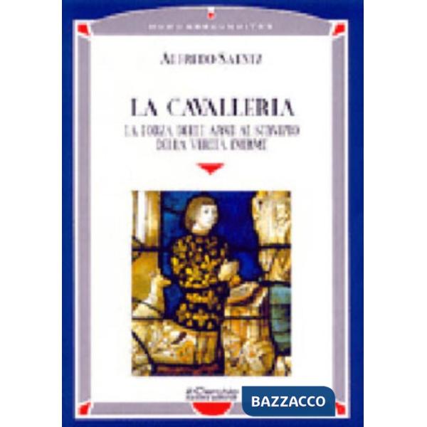 Cavalleria. La forza delle armi al servizio della verità inerme (La)