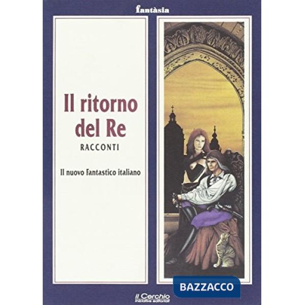 Ritorno del re. Il nuovo fantastico italiano (Il)