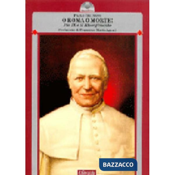 O Roma o morte! Pio IX e il Risorgimento