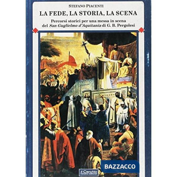 Fede, la storia, la scena. Percorsi storici per una messa in scena del «San Guglielmo d'Aquitania» di G. B. Pergolesi (La)
