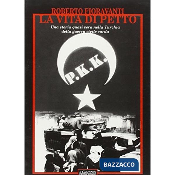 Vita di petto. Una storia quasi vera nella Turchia della guerra civile curda (La)