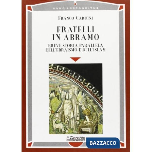 Fratelli in Abramo. Breve storia parallela dell'ebraismo e dell'Islam