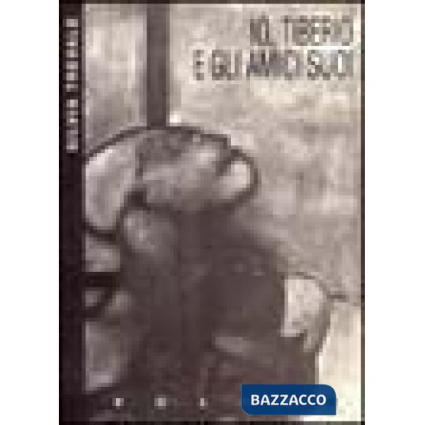 Io, Tiberio e gli amici suoi