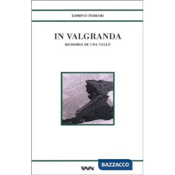 In Valgranda. Memoria di una valle