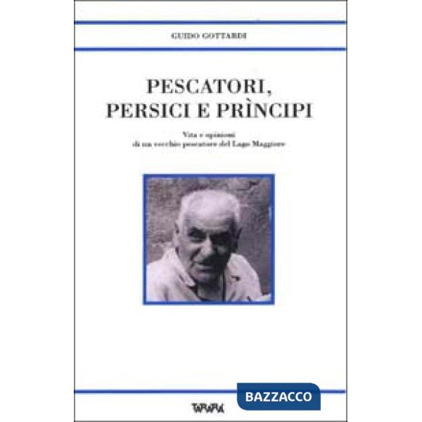 Pescatori, persici e prìncipi. Vita e opinioni di un vecchio pescatore del Lago Maggiore