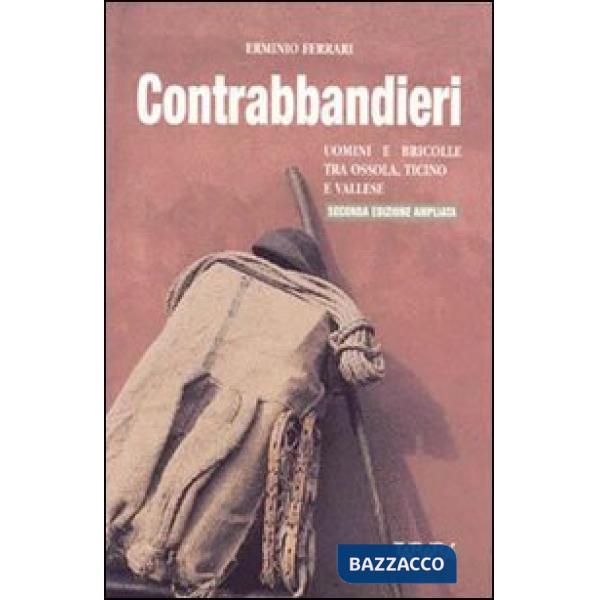 Contrabbandieri. Uomini e bricolle tra Ossola, Ticino e Vallese