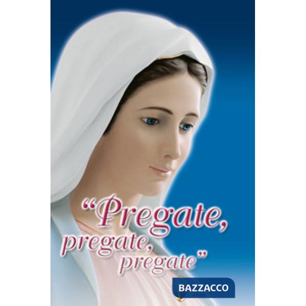 Pregate, pregate, pregate! Raccolta di preghiere