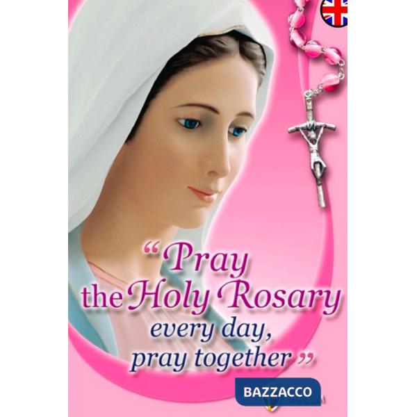 Pray the holy rosary every day