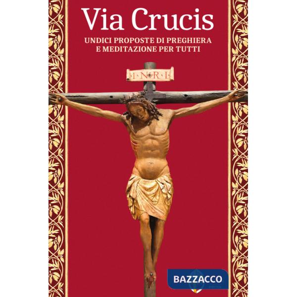 Via Crucis. Undici proposte di preghiera e meditazione per tutti