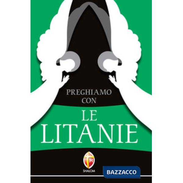 Preghiamo con le litanie. Raccolta completa e aggiornata