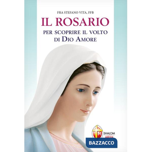 Rosario per scoprire il volto di Dio amore (Il)