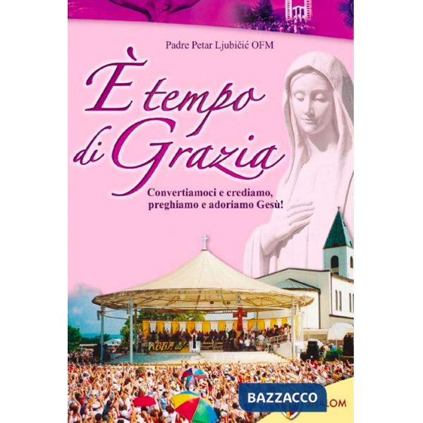 È tempo di grazia. Convertiamoci e crediamo, preghiamo e adoriamo Gesù!