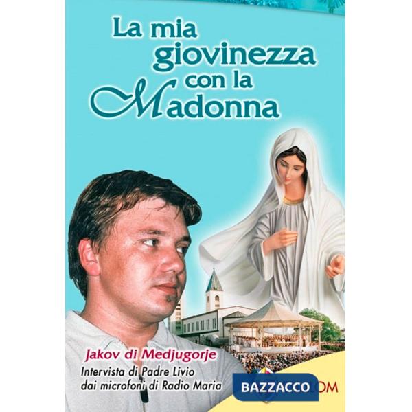 Mia giovinezza con la Madonna Jakov di Medjugorje (La)
