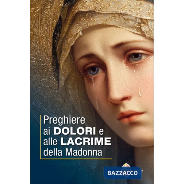 Preghiere ai dolori e alle lacrime della Madonna