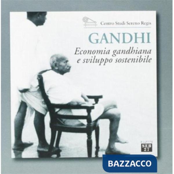 Gandhi. Economia gandhiana e sviluppo sostenibile. Catalogo della mostra