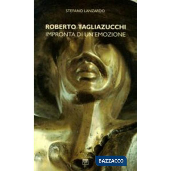 Roberto Tagliazucchi. Impronta di un'emozione. Catalogo