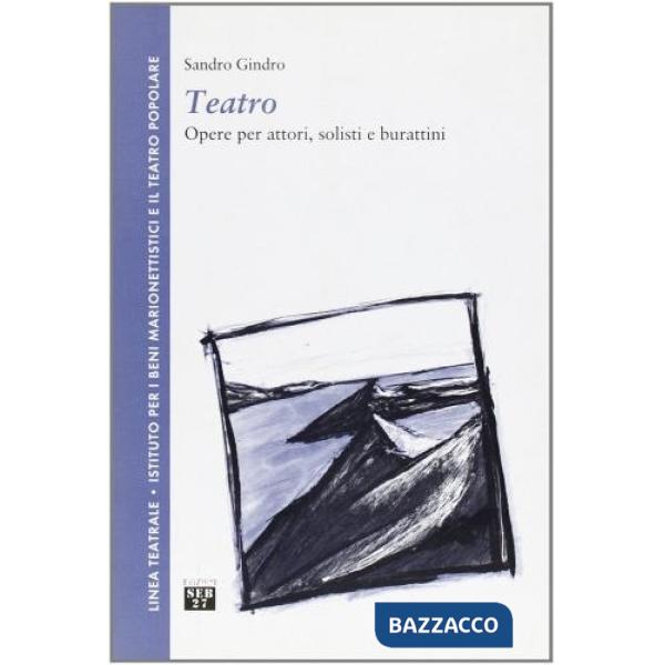 Teatro. Opere per attori, solisti e burattini