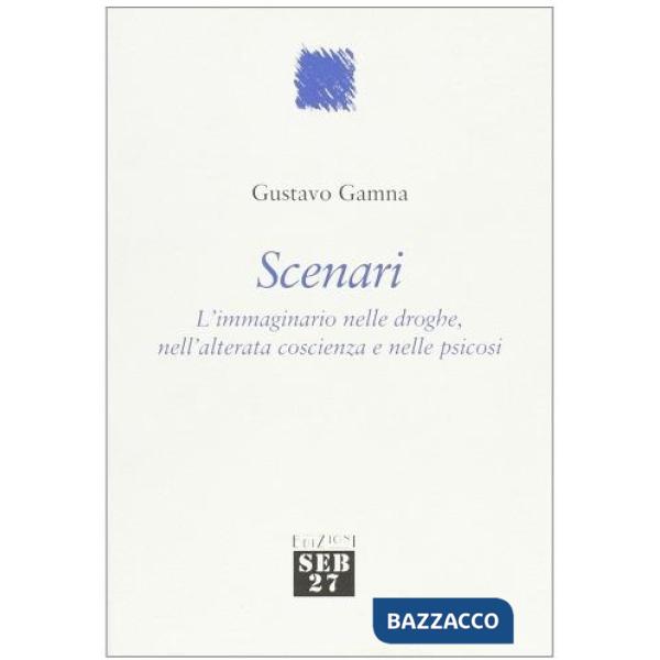 Scenari. L'immaginario nelle droghe, nell'attenta coscienza e nelle psicosi