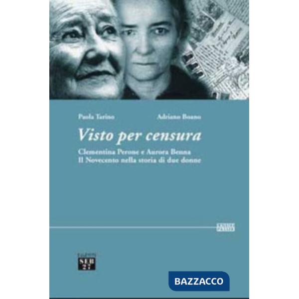 Visto per censura. Clementina Perone e Aurora Benna. Il Novecento nella storia di due donne. Con CD-ROM