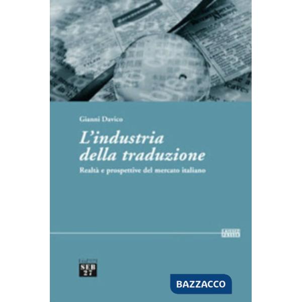 Industria della traduzione. Realtà e prospettive del mercato italiano (L')