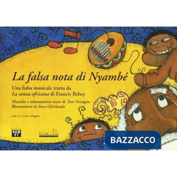 Falsa nota di Nyambé. Una fiaba musicale tratta da «La sanza africana» di Francis Bebey. Con CD Audio (La)