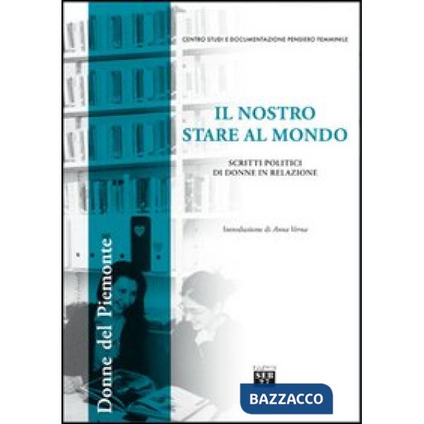 Nostro stare al mondo. Scritti politici di donne in relazione (Il)