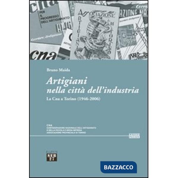 Artigiani nella città dell'industria. La Cna a Torino (1946-2006)