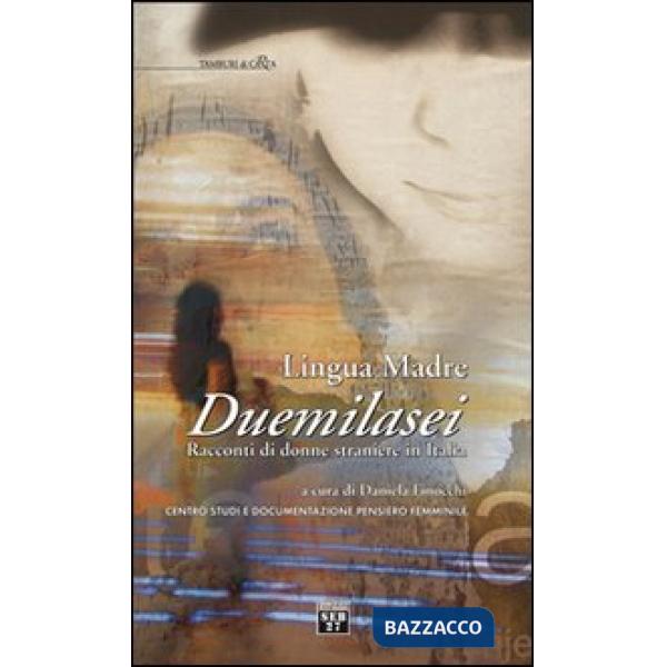Lingua madre Duemilasei. Racconti di donne straniere in Italia