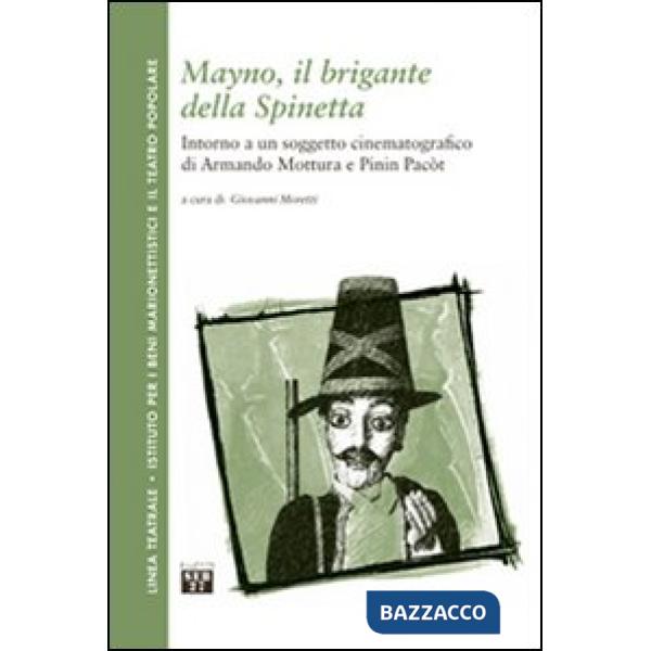 Mayno, il brigante della Spinetta. Intorno a un soggetto cinematografico di Armando Mottura e Pinin Pacòt