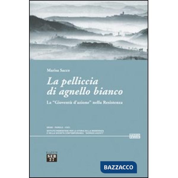 Pelliccia di agnello bianco. La «gioventù d'azione» nella Resistenza (La)