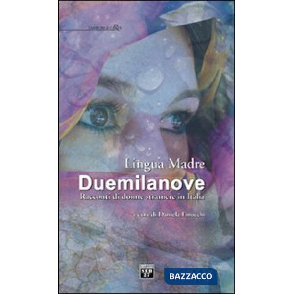 Lingua madre Duemilanove. Racconti di donne straniere in Italia